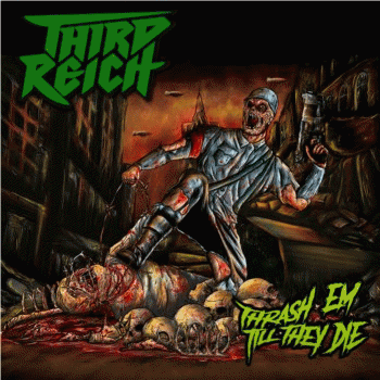 Third Reich : Thrash Em Till They Die
